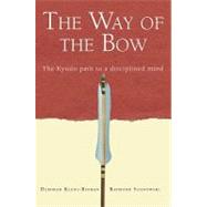 The Way of the Bow: The Kyudo Path to a Disciplined Mind