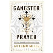 Gangster Prayer Relentlessly Pursuing God with Passion and Great Expectation