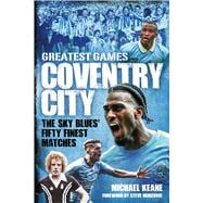Coventry City Greatest Games The Sky Blues Fifty Finest Matches