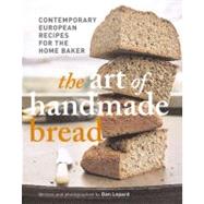 The Art of Handmade Bread; Contemporary European Recipes for the Home Baker