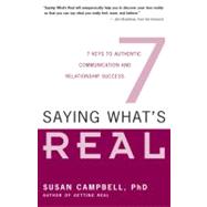 Saying What's Real 7 Keys to Authentic Communication and Relationship Success