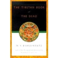 The Tibetan Book of the Dead Or The After-Death Experiences on the Bardo Plane, according to Lama Kazi Dawa-Samdup's English Rendering