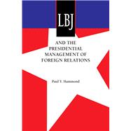 LBJ and the Presidential Management of Foreign Relations