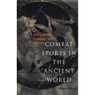 Combat Sports in the Ancient World; Competition, Violence, and Culture
