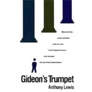 Gideon's Trumpet How One Man, a Poor Prisoner, Took His Case to the Supreme Court-and Changed the Law of the United States