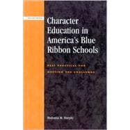 Character Education in America's Blue Ribbon Schools Best Practices for Meeting the Challenge