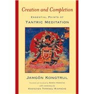 Creation and Completion : Essential Points of Tantric Meditation