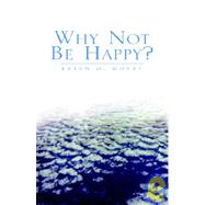 Why Not Be Happy