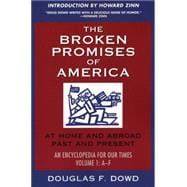 The Broken Promises Of America At Home and Abroad, Past and Present: An Encyclopedia for our Times : Volume 1 A-F