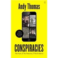 Conspiracies The Facts. The Theories. The Evidence [Fully revised, new edition]