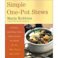 Simple One-Pot Stews Delicious, Satisfying Stews from Around the World, for the Stove Top or Slow Cooker