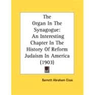 Organ in the Synagogue : An Interesting Chapter in the History of Reform Judaism in America (1903)