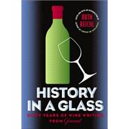 History in a Glass : Sixty Years of Wine Writing from Gourmet