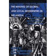 The Making of Global and Local Modernities in Melanesia: Humiliation, Transformation and the Nature of Cultural Change