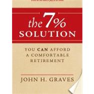 The 7% Solution: You Can Afford a Comfortable Retirement