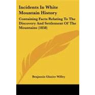 Incidents in White Mountain History : Containing Facts Relating to the Discovery and Settlement of the Mountains (1858)
