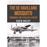 The de Havilland Mosquito Through the Eyes of a Pilot