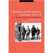 Gibraltar and the Spanish Civil War, 1936-39 Local, National and International Perspectives
