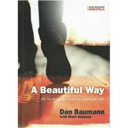 Discipleship Essentials - A Beautiful Way : An Invitation to a Jesus-Centered Life