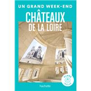 Châteaux de la Loire Guide Un Grand Week-End
