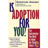 Is Adoption for You : The Information You Need to Make the Right Choice