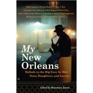 My New Orleans Ballads to the Big Easy by Her Sons, Daughters, and Lovers