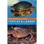 Guide and Reference to the Turtles and Lizards of Western North America, North of Mexico and Hawaii