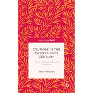Courage in the Twenty-First Century The Art of Successful Job Transition