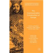 The Communicative Construction of Europe Cultures of Political Discourse, Public Sphere and the Euro Crisis