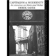 Capitalism and Modernity: An Excursus on Marx and Weber