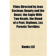 Films Directed by Jean Cocteau : Beauty and the Beast, the Eagle with Two Heads, the Blood of a Poet, Orpheus, les Parents Terribles