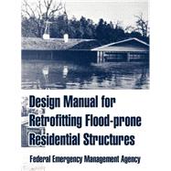 Design Manual For Retrofitting Flood-prone Residential Structures