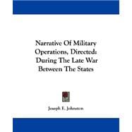 Narrative of Military Operations, Directed : During the Late War Between the States