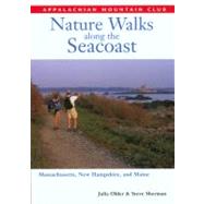 Nature Walks along the Seacoast : Southern Maine, New Hampshire, and Northern Massachusetts