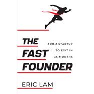 The Fast Founder From Startup to Exit in 36 Months