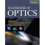 Handbook of Optics, Third Edition Volume V: Atmospheric Optics, Modulators, Fiber Optics, X-Ray and Neutron Optics