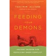 Feeding Your Demons Ancient Wisdom for Resolving Inner Conflict