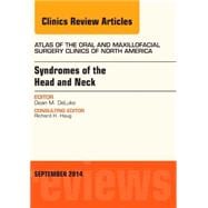 Syndromes of the Head and Neck: An Issue of Atlas of the Oral & Maxillofacial Surgery Clinics