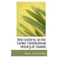 Nine Lectures on the Earlier Constitutional History of Canada