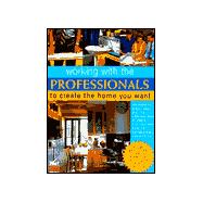 Working With the Professionals: To Create the Home You Want