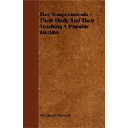 Our Temperaments - Their Study and Their Teaching A Popular Outline