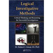 Logical Investigative Methods: Critical Thinking and Reasoning for Successful Investigations