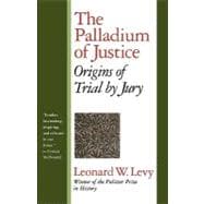 The Palladium of Justice Origins of Trial by Jury