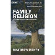 Family Religion : Principles for Raising a Godly Family