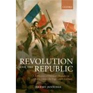 Revolution and the Republic A History of Political Thought in France since the Eighteenth-Century