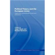 Political Theory and the European Union: Legitimacy, Constitutional Choice and Citizenship