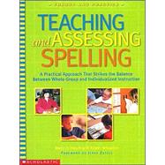 Teaching and Assessing Spelling: A Practical Approach That Strikes the Balance Between Whole-Group and Individualized Instruction