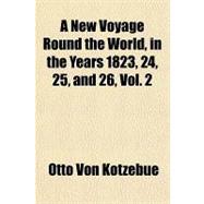 A New Voyage Round the World, in the Years 1823, 24, 25, and 26