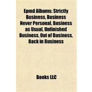 Epmd Albums : Strictly Business, Business Never Personal, Business as Usual, Unfinished Business, Out of Business, Back in Business