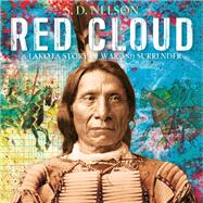 Red Cloud A Lakota Story of War and Surrender